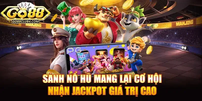 &nbsp;Sảnh nổ hũ Go88 mang lại cơ hội nhận jackpot giá trị cao