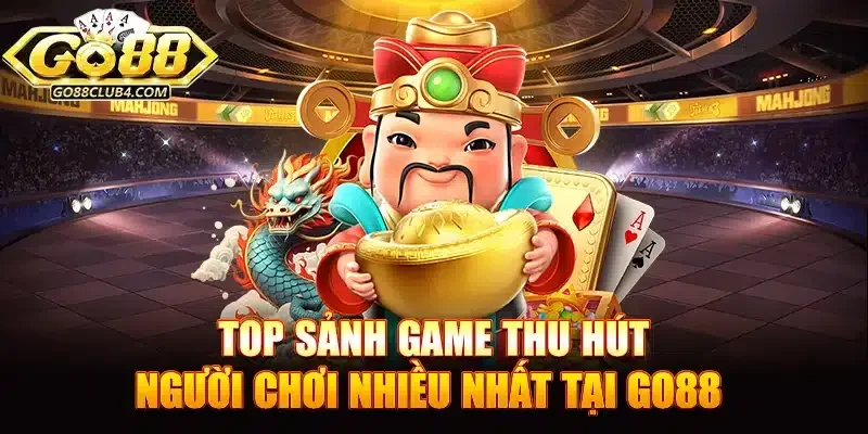 &nbsp;Top sảnh game Go88 thu hút người chơi nhiều nhất